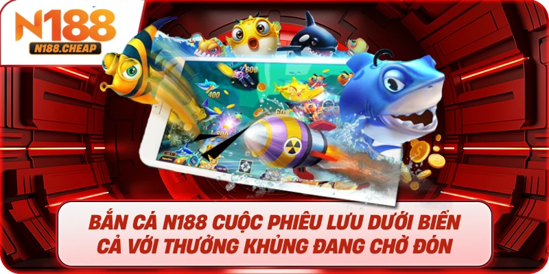 Bắn Cá N188 cuộc Phiêu Lưu Dưới Biển Cả Với Thưởng Khủng Đang Chờ Đón