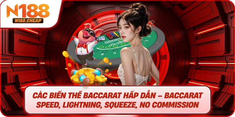 Các biến thể Baccarat hấp dẫn – Baccarat Speed, Lightning, Squeeze, No Commission