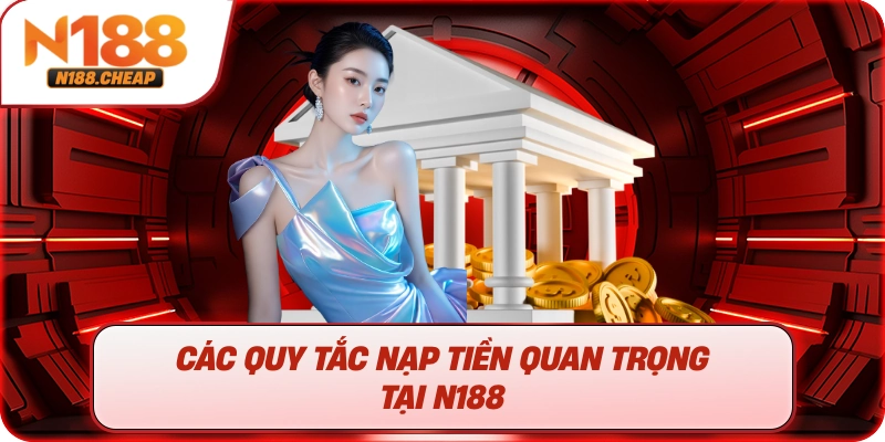 Các Quy Tắc Nạp Tiền Quan Trọng Tại N188