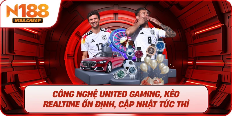 Công nghệ United Gaming, kèo realtime ổn định, cập nhật tức thì
