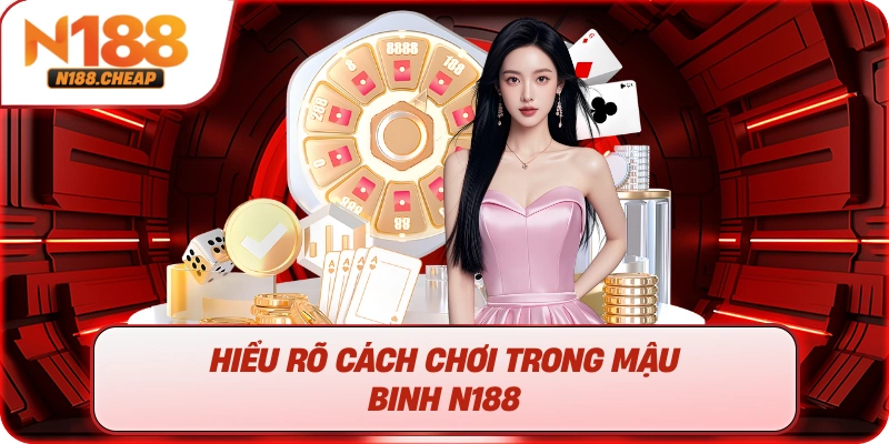 Hiểu rõ cách chơi trong mậu binh N188 