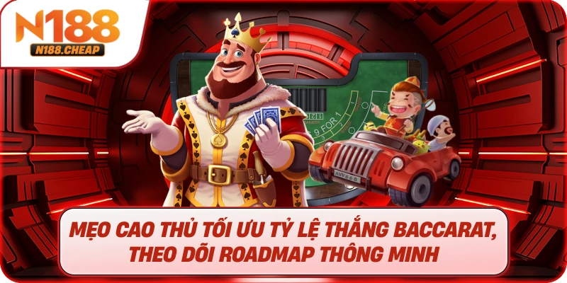 Mẹo cao thủ tối ưu tỷ lệ thắng Baccarat, theo dõi roadmap thông minh
