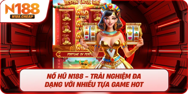 Nổ hũ N188 - Trải nghiệm đa dạng với nhiều tựa game hot