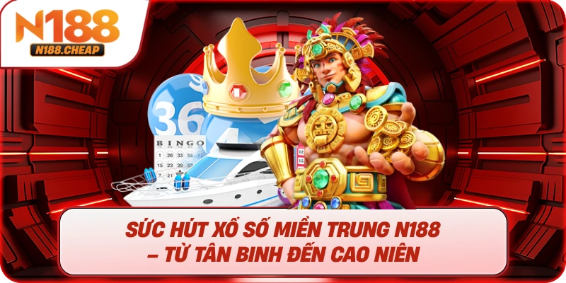Sức hút xổ số miền Trung N188 – Từ tân binh đến cao niên